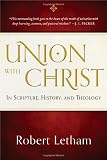 Union with Christ: In Scripture, History, and Theology
