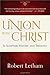 Union with Christ: In Scripture, History, and Theology
