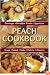 Peach Cookbook: Recipes for Beverages, Breakfast Treats, Appetizers, Soups, Salads, Entrees and Desserts