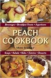 Peach Cookbook: Beverages, Breakfast Treats, Appetizers, Soups, Salads, Entrees, Desserts