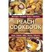 Peach Cookbook: Beverages, Breakfast Treats, Appetizers, Soups, Salads, Entrees, Desserts