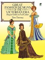 Great Fashion Designs of the Victorian Era Paper Dolls in Full Color