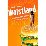 Waistland: The R/evolutionary Science Behind Our Weight and Fitness Crisis