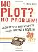 No Plot? No Problem!: A Low-Stress, High-Velocity Guide to Writing a Novel in 30 Days by Chris Baty