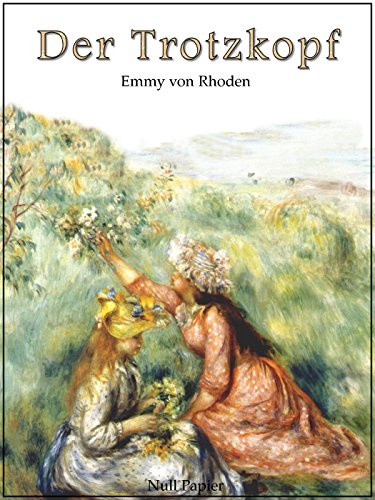 Der Trotzkopf - Vollständige und illustrierte Fassung: Eine Pensionsgeschichte für erwachsene Mädchen (Kinderbücher bei Null Papier) (German Edition)