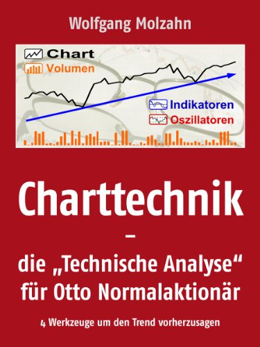 Charttechnik - die "Technische Analyse" für Otto Normalaktionär - 4 Werkzeuge, um den Trend vorherzusagen (German Edition)