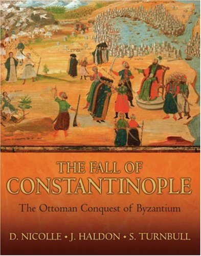 Fall of Constantinople: The Ottoman Conquest of Byzantium (General Military)