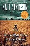 When Will There Be Good News?: A Novel