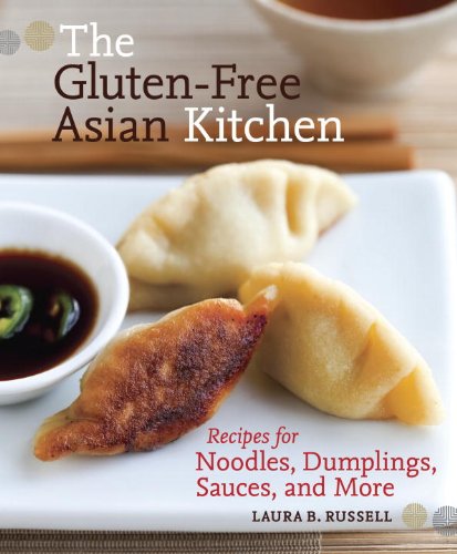 The Gluten-Free Asian Kitchen: Recipes for Noodles, Dumplings, Sauces, and More