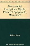 Monumental inscriptions : Dipple : Parish of Speymouth, Morayshire