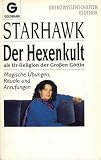 Der Hexenkult als Ur - Religion der Gro�en G�ttin. Magische �bungen, Rituale und Anrufungen