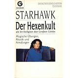 Der Hexenkult als Ur - Religion der Gro�en G�ttin. Magische �bungen, Rituale und Anrufungenvon "Starhawk"