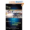 The Solutions Focus: Making Coaching and Change SIMPLE