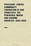 President, Jewish Community Federation of San Francisco, the Peninsula, Marin and Sonoma Counties, 1994-1996; Oral History Transcript | 1998