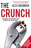 The crunch : how greed and incompetence sparked the credit crisis