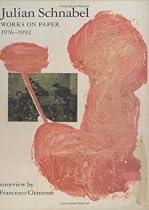 Julian Schnabel: Works on Paper 1976-1992