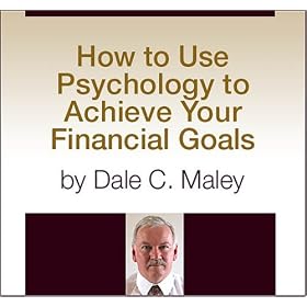 How to Use Psychology to Achieve Your Financial Goals by Dale C. Maley