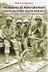 The Marines of Montford Point: America's First Black Marines