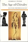 The age of chivalry : manners and morals, 1000-1450