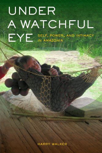 Under a Watchful Eye: Self, Power, and Intimacy in Amazonia (Ethnographic Studies in Subjectivity)
