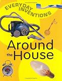 Around the House (Everyday Inventions)