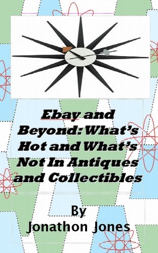 Ebay and Beyond: What's Hot and What's Not In Antiques and Collectibles : The Picture Edition