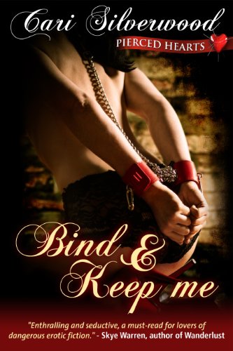 Bind and Keep Me, Book 2 (Pierced Hearts) by Cari Silverwood Bind and Keep Me, Book 2 (Pierced Hearts) by Cari Silverwood