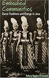 Embodied communities : dance traditions and change in Java