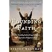 Founding Faith: How Our Founding Fathers Forged a Radical New Approach to Religious Liberty