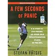 A Few Seconds of Panic: A 5-Foot-8, 170-Pound, 43-Year-Old Sportswriter Plays in the NFL by Stefan Fatsis