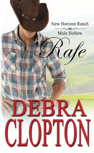 Rafe: New Horizon Ranch: Sweet Contemporary Western (New Horizon Ranch: Mule Hollow) (Volume 2), by Debra Clopton