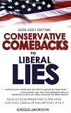 Conservative Comebacks to Liberal Lies: Issue by Issue Responses to the Most Common Claims of the Left from A to Z Conservative Comebacks to Liberal Lies: Issue by Issue Responses to the Most Common Claims of the Left from A to Z