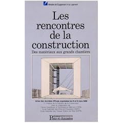 Les rencontres de la construction / des materiaux aux grands chantiers / actes des journees d'etude