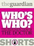 Who's Who? The resurrection of the Doctor Who's Who? The resurrection of the Doctor