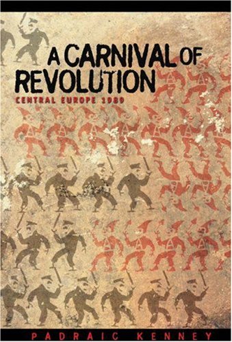 A Carnival of Revolution: Central Europe 1989