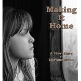 Making It Home ~ Maryann Miller