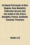 Fictional Portrayals of God: Dogma, Evan Almighty, Pokmon: Arceus and the Jewel of Life, Bruce Almighty, Primus, Azathoth, Tsunami, Presence-