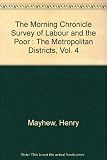 The Morning Chronicle survey of labour and the poor : the metropolitan districts