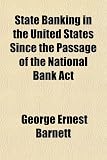 State Banking in the United States Since the Passage of the National Bank Act