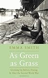 As green as grass : growing up before, during and after the Second World War