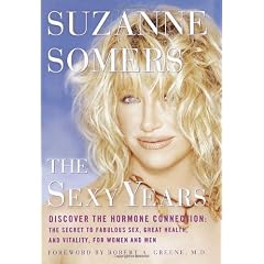 The Sexy Years: Discover the Natural Hormone Connection: The Secret to Great Health, Sex, and Vitality in the Second Half of Life