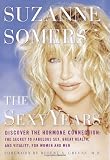 The Sexy Years: Discover the Natural Hormone Connection: The Secret to Great Health, Sex, and Vitality in the Second Half of Life