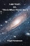 I AM THAT (vs. "This Is Who I Think I Am")