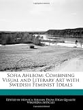 Sofia Ahlbom: Combining Visual and Literary Art with Swedish Feminist Ideals