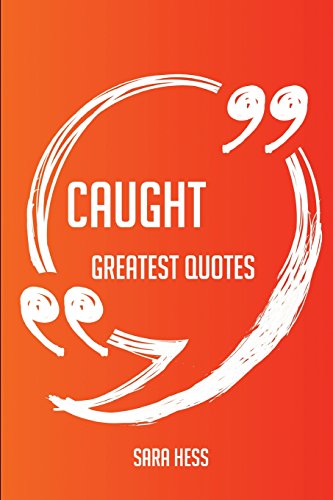 Caught Greatest Quotes - Quick, Short, Medium Or Long Quotes. Find The Perfect Caught Quotations For All Occasions - Spicing Up Letters, Speeches, And Everyday Conversations.
