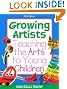 Growing Artists: Teaching the Arts to Young Children (What's New in Early Childhood)