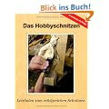 Das Hobbyschnitzen: Leitfaden zum erfolgreichen Schnitzen