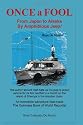 ONCE A FOOL -- From Tokyo to Alaska by Amphibious Jeep