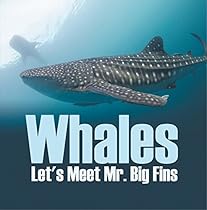 Whales - Let's Meet Mr. Big Fins: Whales Kids Book (Children's Fish & Marine Life Books) Whales - Let's Meet Mr. Big Fins: Whales Kids Book (Children's Fish & Marine Life Books)
