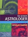 The Ultimate Astrologer: A Simple Guide to Calculating and Interpreting Birth Charts for Effective Application in Daily Life
